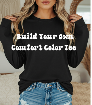 Long Sleeve Comfort Color Tee Build your own