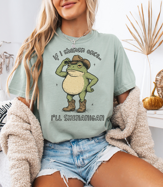 If I Shenan Once Tee